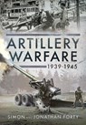 Artillery Warfare, 1939-1945 - Simon Forty ; Jonathan Forty - 9781526776785