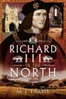Richard III in the North - M J Trow - 9781526777171