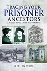 Tracing Your Prisoner Ancestors - Stephen Wade - 9781526778529