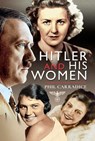 Hitler and his Women - Phil Carradice - 9781526779540