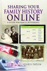 Sharing Your Family History Online - Chris Paton - 9781526780294