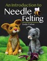 An Introduction to Needle Felting - Linda Calver - 9781526780652