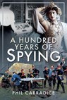 A Hundred Years of Spying - Phil Carradice - 9781526781413