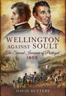 Wellington Against Soult: The Second Invasion of Portugal 1809 - BUTTERY,  David - 9781526781628