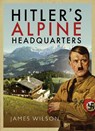 Hitler's Alpine Headquarters - James Wilson - 9781526782113