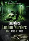 Unsolved London Murders: The 1920s & 1930s - Jonathan Oates - 9781526783431