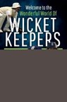 Welcome to the Wonderful World of Wicketkeepers - Luke Sutton - 9781526784780