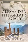 Alexander the Great's Legacy - Mike Roberts - 9781526788528