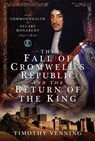 The Fall of Cromwell's Republic and the Return of the King - Timothy Venning - 9781526789396