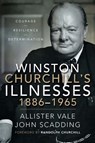 Winston Churchill's Illnesses, 1886–1965 - Allister Vale ; John Scadding ; Randolph Churchill - 9781526789501