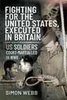 Fighting for the United States, Executed in Britain - Simon Webb - 9781526790958