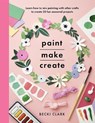 Paint, Make and Create - Becki Clark - 9781526793010