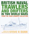 British Naval Trawlers and Drifters in Two World Wars - Dunn Steve - 9781526794864