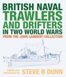 British Naval Trawlers and Drifters in Two World Wars - Steve Dunn - 9781526794871