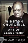 Winston Churchill and the Art of Leadership - William Nester - 9781526797698
