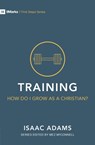 Training - How Do I Grow as A Christian? - Isaac Adams - 9781527101029