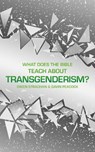 What Does the Bible Teach about Transgenderism? - Gavin Peacock ; Owen Strachan - 9781527104785