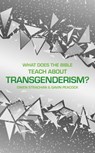 What Does the Bible Teach about Transgenderism? - Gavin Peacock ; Owen Strachan - 9781527104785