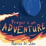 Prayer Is An Adventure - Patricia St. John - 9781527105621