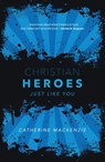 Christian Heroes - Catherine MacKenzie - 9781527106789