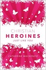 Christian Heroines - Catherine MacKenzie - 9781527107342