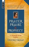 Prayer, Praise and Prophecy: A Theology of the Psalms - Geoffrey Grogan - 9781527108073