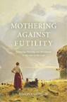 Mothering Against Futility - Simona Gorton - 9781527111875