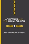 Addiction and the Local Church - Andy Constable ; Mez McConnell - 9781527113008