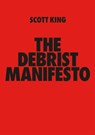 THE DEBRIST MANIFESTO - Scott King - 9781527293861