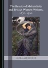 The Beauty of Melancholy and British Women Writers, 1670-1720 - Laura Alexander - 9781527542198