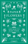 Paper Flowers and How to Make Them - Florence Dyson - 9781528700269