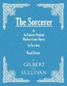 The Sorcerer - an Entirely Original Modern Comic Opera - in Two Acts ( - W S Gilbert - 9781528701457