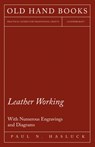 Leather Working - With Numerous Engravings and Diagrams - HASLUCK,  Paul N - 9781528703055