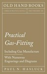 Practical Gas-Fitting - Including Gas Manufacture - With Numerous Engravings and Diagrams - Paul N Hasluck - 9781528703086