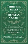 Thirteen Years at the Russian Court - A Personal Record of the Last Years and Death of the Czar Nicholas II. and his Family - Pierre Gilliard - 9781528704434