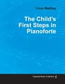 The Child's First Steps in Pianoforte Playing - Tobias Matthay - 9781528704885