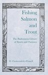 Fishing Salmon and Trout - The Badminton Library of Sports and Pastimes - H. Cholmondeley-Pennell - 9781528710442