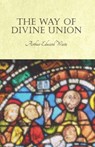 The Way of Divine Union - Arthur Edward Waite - 9781528711487