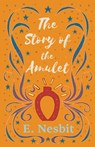 The Story of the Amulet - E Nesbit - 9781528713115