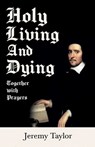 Holy Living and Dying - Together with Prayers - Jeremy Taylor - 9781528715454