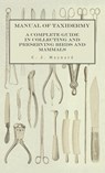 Manual of Taxidermy - A Complete Guide in Collecting and Preserving Birds and Mammals - C. J. Maynard - 9781528771313