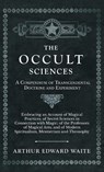 The Occult Sciences - A Compendium of Transcendental Doctrine and Experiment - Arthur Edward Waite - 9781528771795