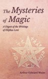 Mysteries of Magic - A Digest of the Writings of Eliphas Levi - Arthur Edward Waite - 9781528771849