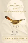 Birds - Part III - The Zoology of the Voyage of H.M.S Beagle - Charles Darwin ; John Gould - 9781528771863