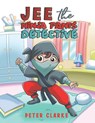 Jee the Ninja Pants Detective - Peter Clarke - 9781528918367