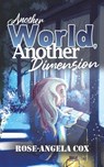 Another World, Another Dimension - Rose-Angela Cox - 9781528918657