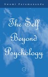 The Self Beyond Psychology - Swami Paramananda - 9781528930437