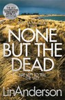 None but the Dead - Lin Anderson - 9781529000696