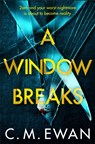 A Window Breaks - C. M. Ewan - 9781529009675