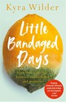 Little Bandaged Days - Kyra Wilder - 9781529017403